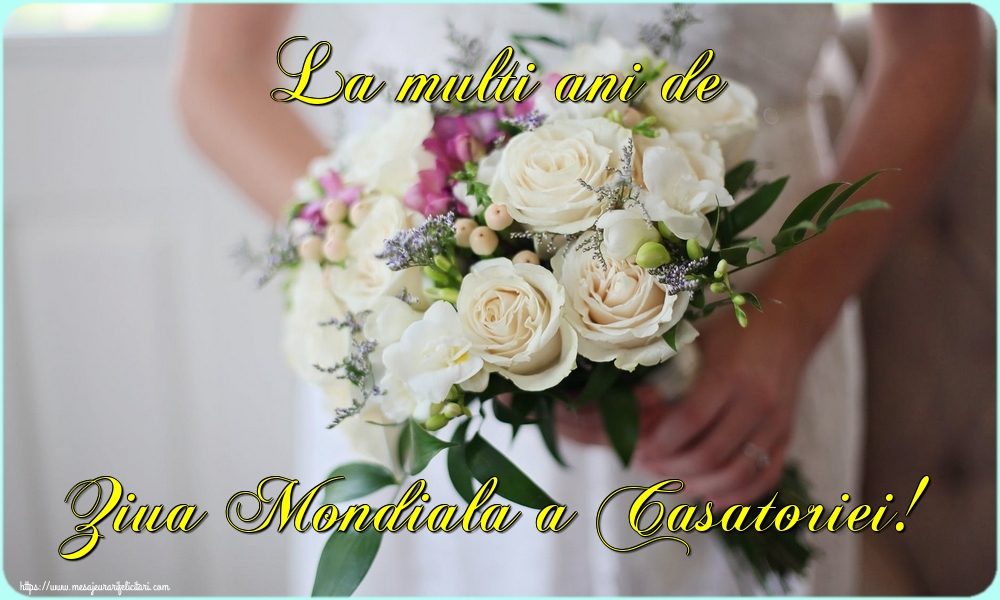Felicitari de Ziua Casatoriei - La multi ani de Ziua Mondiala a Casatoriei! - mesajeurarifelicitari.com
