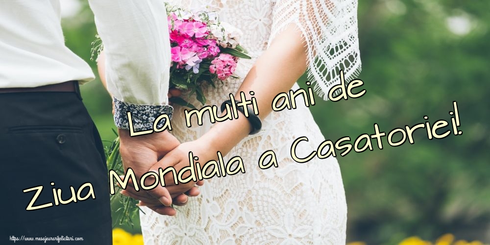 Felicitari de Ziua Casatoriei - La multi ani de Ziua Mondiala a Casatoriei! - mesajeurarifelicitari.com