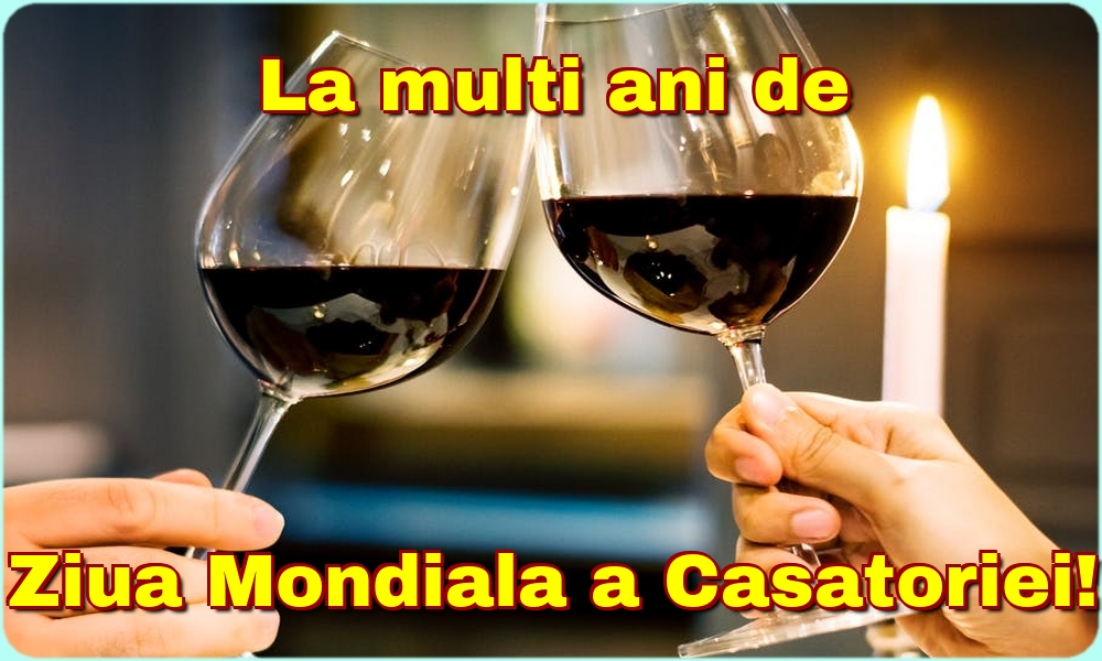 Felicitari de Ziua Casatoriei - La multi ani de Ziua Mondiala a Casatoriei! - mesajeurarifelicitari.com