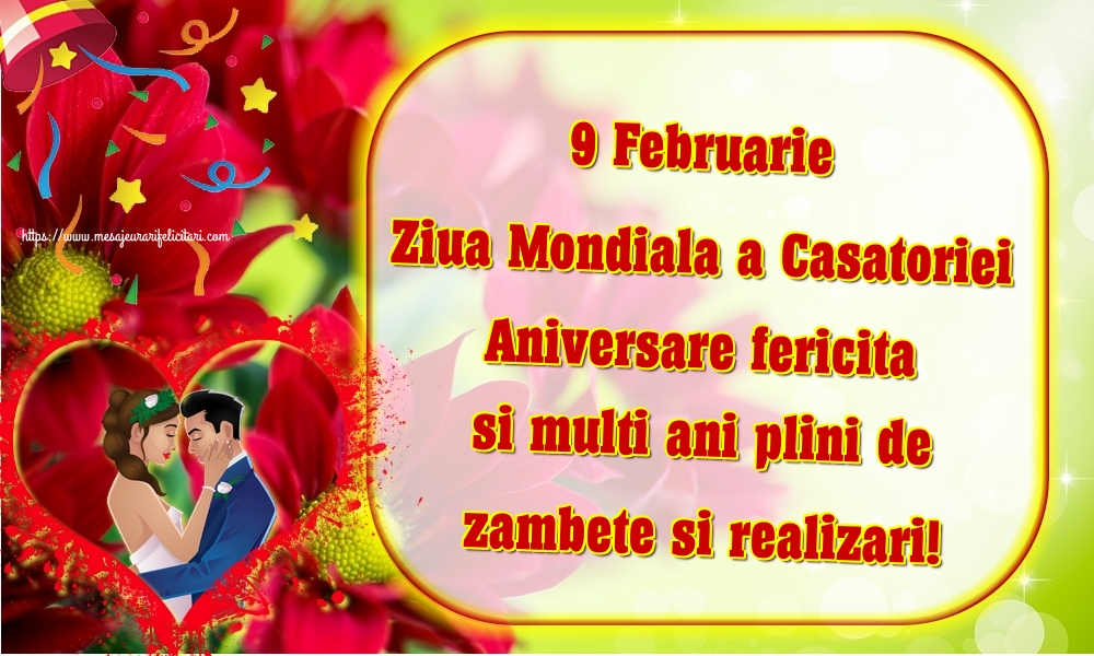 Felicitari de Ziua Casatoriei - 9 Februarie Ziua Mondiala a Casatoriei Aniversare fericita si multi ani plini de zambete si realizari! - mesajeurarifelicitari.com