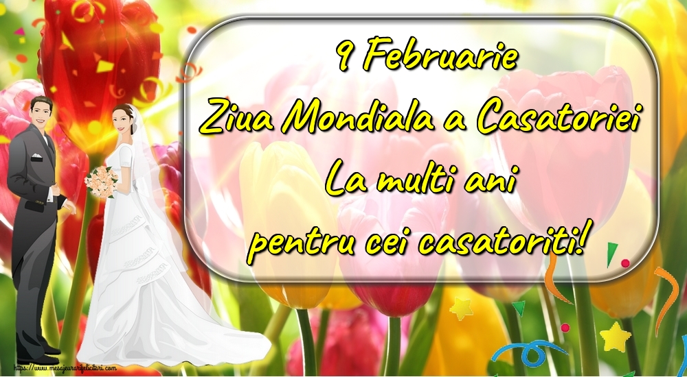 Felicitari de Ziua Casatoriei - 9 Februarie Ziua Mondiala a Casatoriei La multi ani pentru cei casatoriti! - mesajeurarifelicitari.com