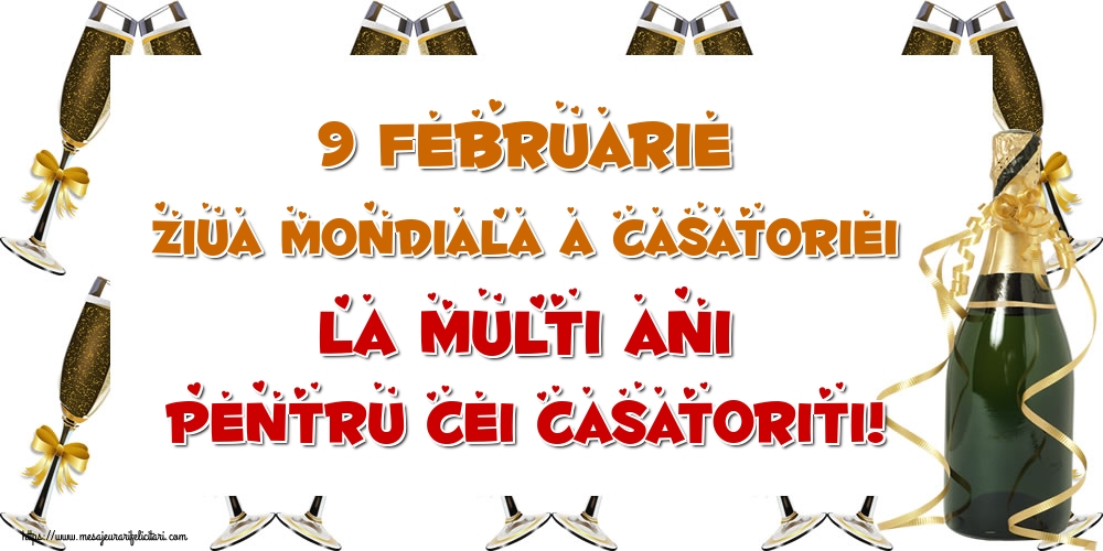 Ziua Casatoriei 9 Februarie Ziua Mondiala a Casatoriei La multi ani pentru cei casatoriti!