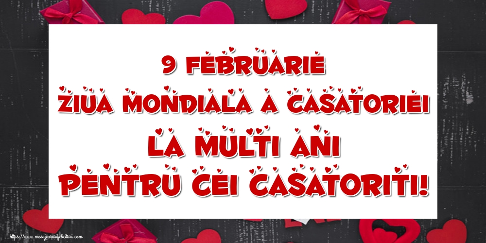 Ziua Casatoriei 9 Februarie Ziua Mondiala a Casatoriei La multi ani pentru cei casatoriti!