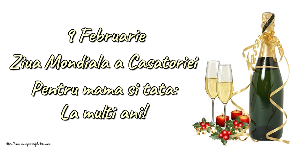 Ziua Casatoriei 9 Februarie Ziua Mondiala a Casatoriei Pentru mama si tata: La multi ani!