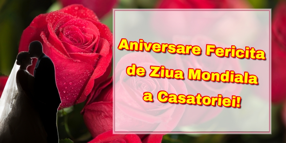 Felicitari de Ziua Casatoriei - Aniversare Fericita de Ziua Mondiala a Casatoriei! - mesajeurarifelicitari.com
