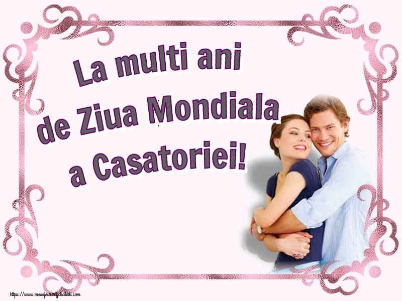 La multi ani de Ziua Mondiala a Casatoriei!
