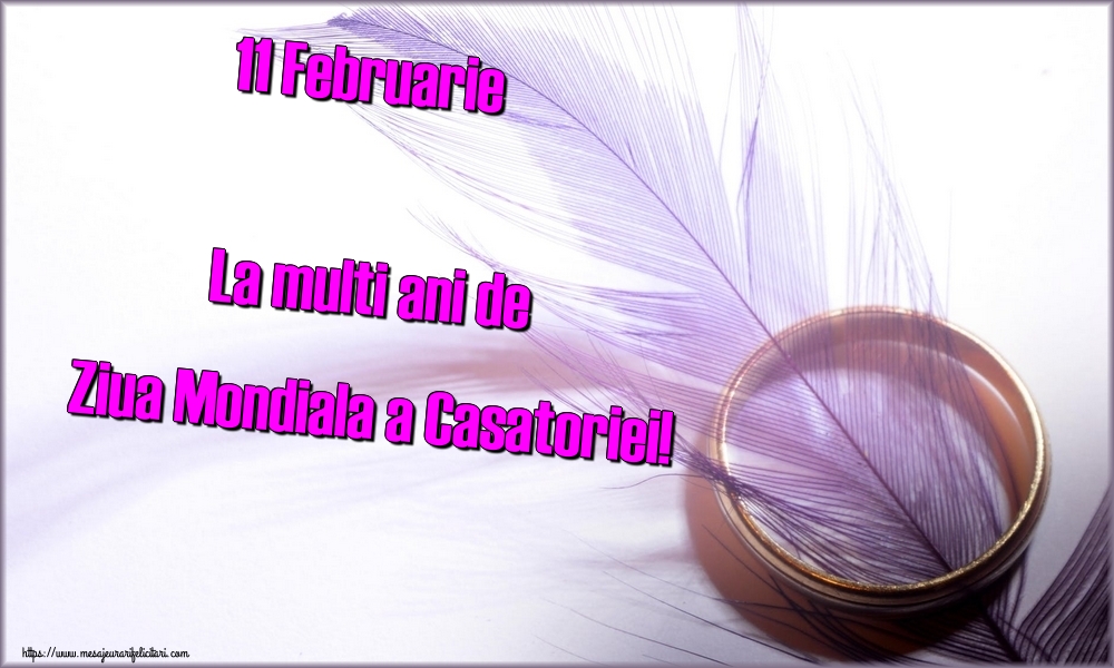 Felicitari de Ziua Casatoriei - 11 Februarie La multi ani de Ziua Mondiala a Casatoriei! - mesajeurarifelicitari.com