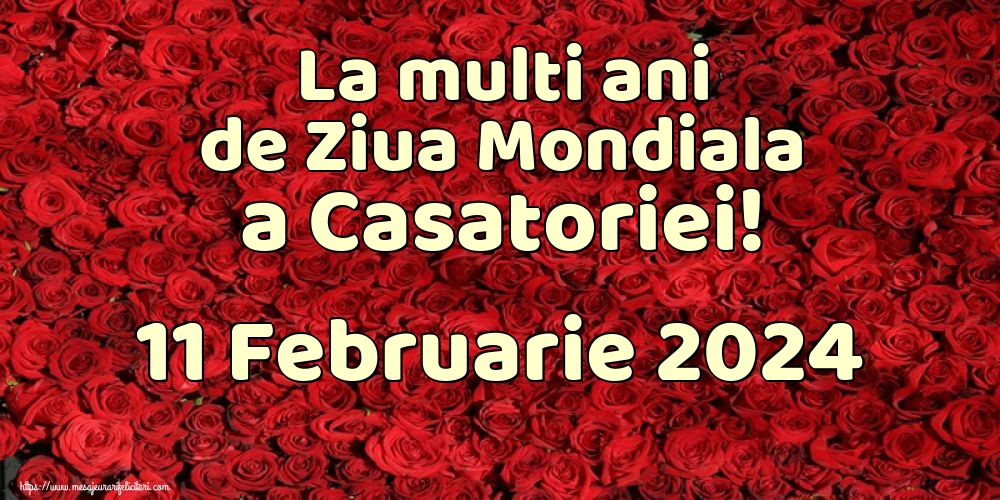 Felicitari de Ziua Casatoriei - La multi ani de Ziua Mondiala a Casatoriei! 11 Februarie 2024 - mesajeurarifelicitari.com