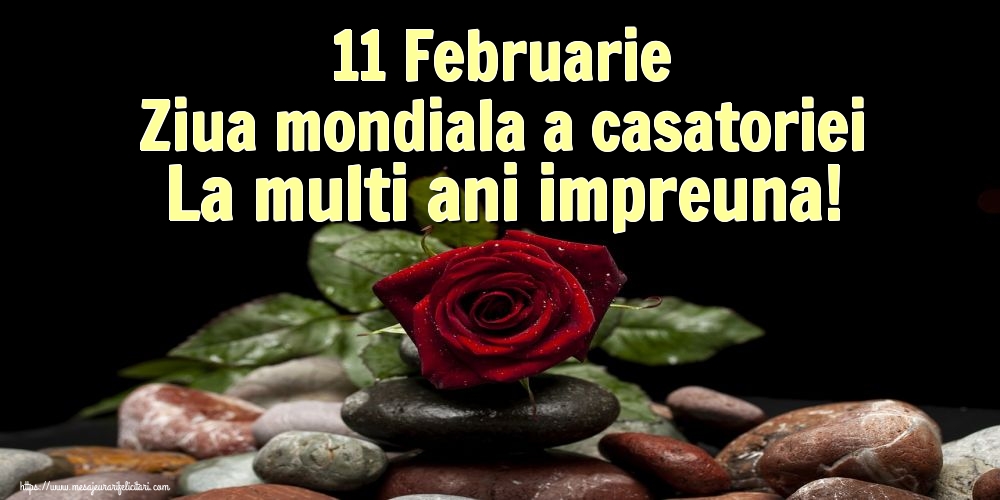 Felicitari de Ziua Casatoriei - 11 Februarie Ziua mondiala a casatoriei La multi ani impreuna! - mesajeurarifelicitari.com