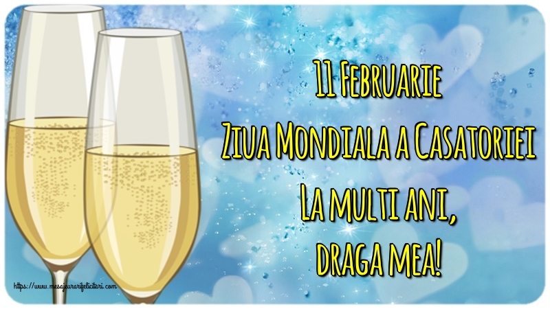 11 Februarie Ziua Mondiala a Casatoriei La multi ani, draga mea!