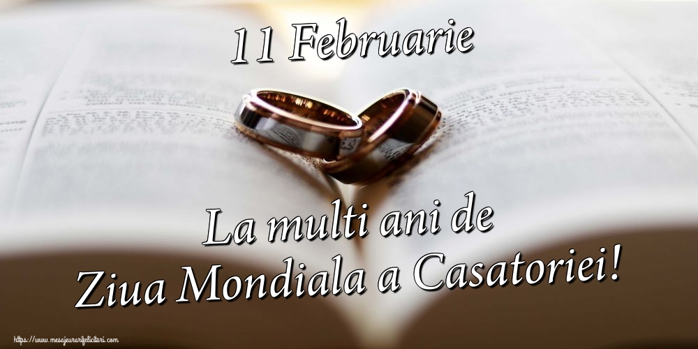 Felicitari de Ziua Casatoriei - 11 Februarie La multi ani de Ziua Mondiala a Casatoriei! - mesajeurarifelicitari.com