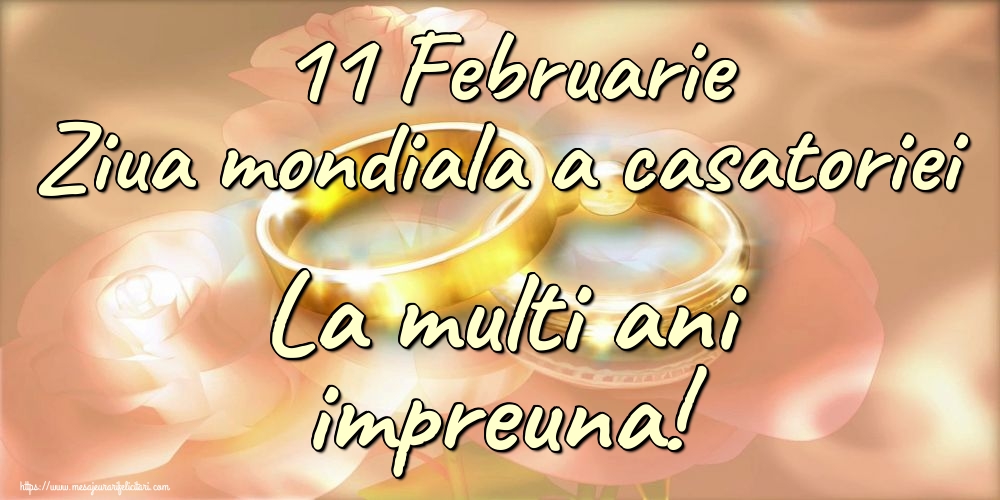 Felicitari de Ziua Casatoriei - 11 Februarie Ziua mondiala a casatoriei La multi ani impreuna! - mesajeurarifelicitari.com