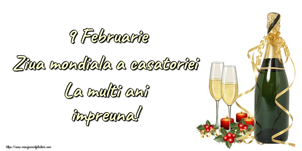 9 Februarie Ziua mondiala a casatoriei La multi ani impreuna!