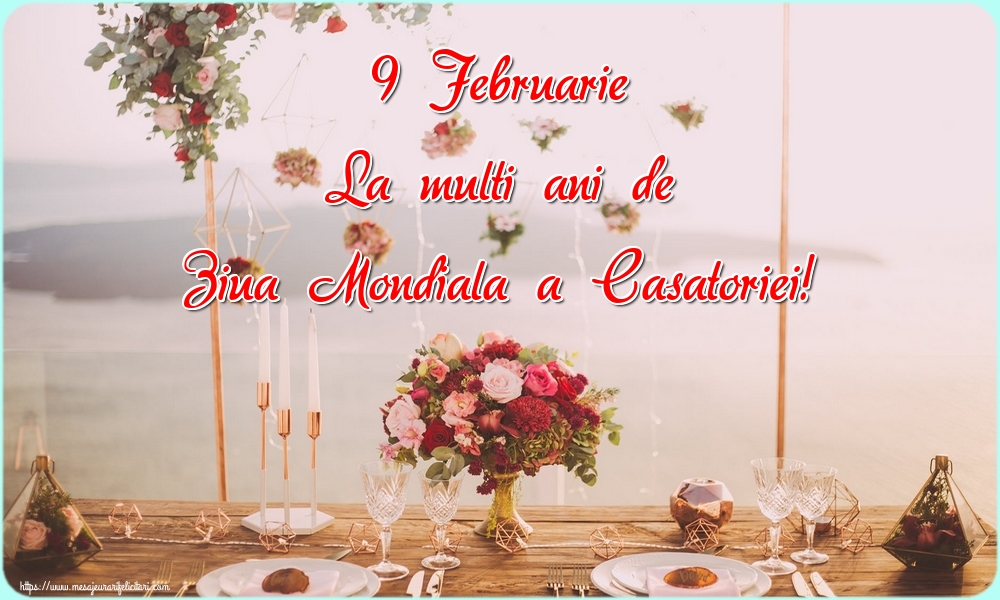 Felicitari de Ziua Casatoriei - 9 Februarie La multi ani de Ziua Mondiala a Casatoriei! - mesajeurarifelicitari.com
