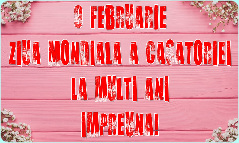 Felicitari de Ziua Casatoriei - 9 Februarie Ziua mondiala a casatoriei La multi ani impreuna! - mesajeurarifelicitari.com