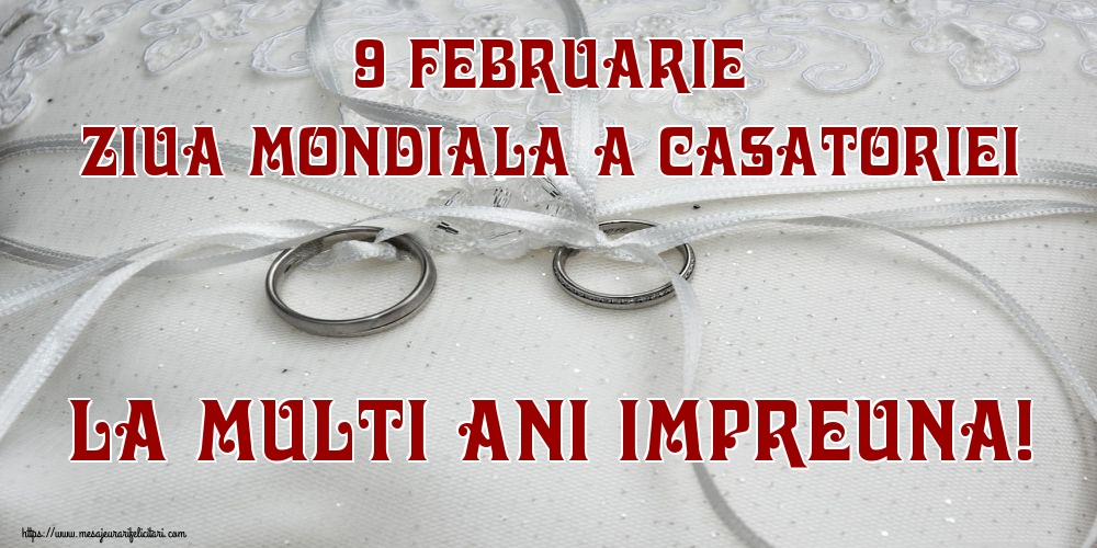 Felicitari de Ziua Casatoriei - 9 Februarie Ziua mondiala a casatoriei La multi ani impreuna! - mesajeurarifelicitari.com