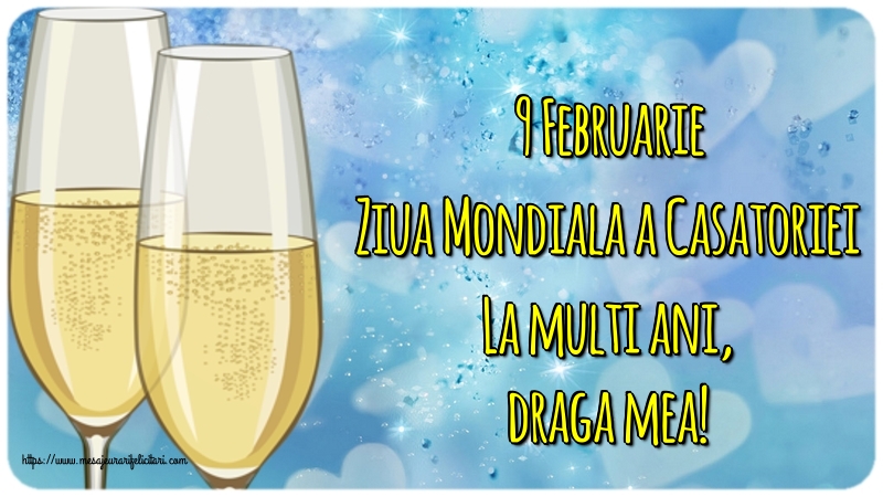 Ziua Casatoriei 9 Februarie Ziua Mondiala a Casatoriei La multi ani, draga mea!