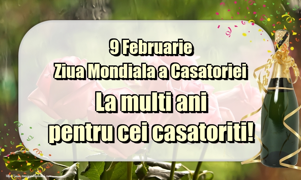 Felicitari de Ziua Casatoriei - 9 Februarie Ziua Mondiala a Casatoriei La multi ani pentru cei casatoriti! - mesajeurarifelicitari.com
