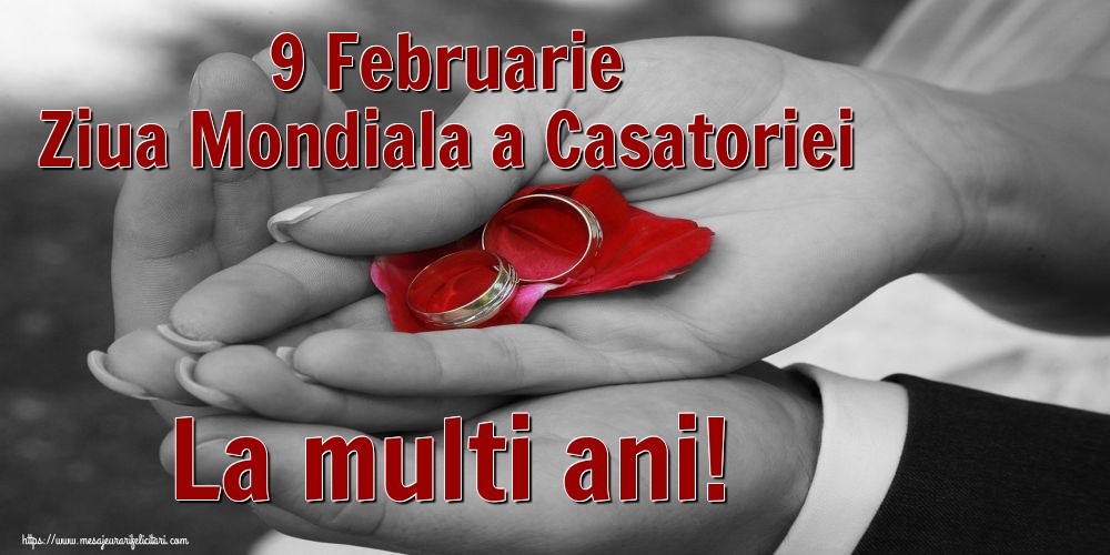 9 Februarie Ziua Mondiala a Casatoriei La multi ani!
