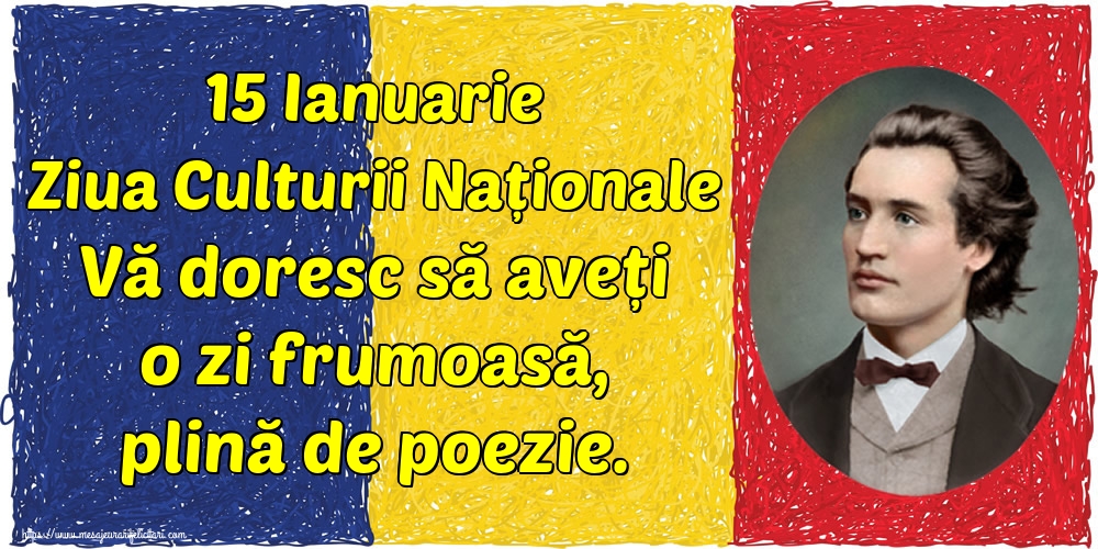 15 Ianuarie Ziua Culturii Naționale Vă doresc să aveți o zi frumoasă, plină de poezie.