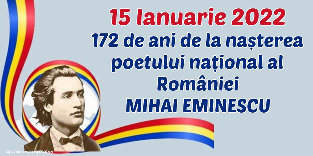 Felicitari de Ziua Culturii Naţionale - 15 Ianuarie 2022 172 de ani de la nașterea poetului național al României MIHAI EMINESCU - mesajeurarifelicitari.com