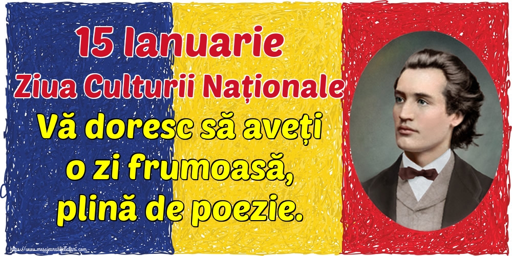 15 Ianuarie Ziua Culturii Naționale Vă doresc să aveți o zi frumoasă, plină de poezie.