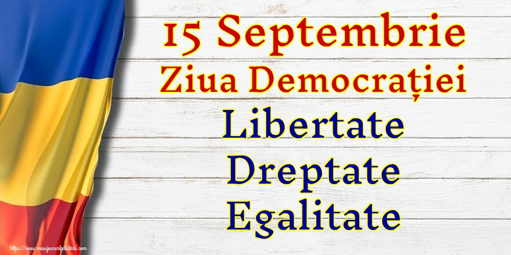15 Septembrie Ziua Democrației Libertate Dreptate Egalitate