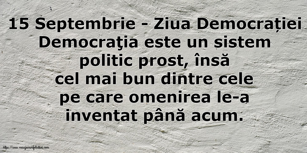 15 Septembrie - Ziua Democrației Democraţia este un sistem politic prost