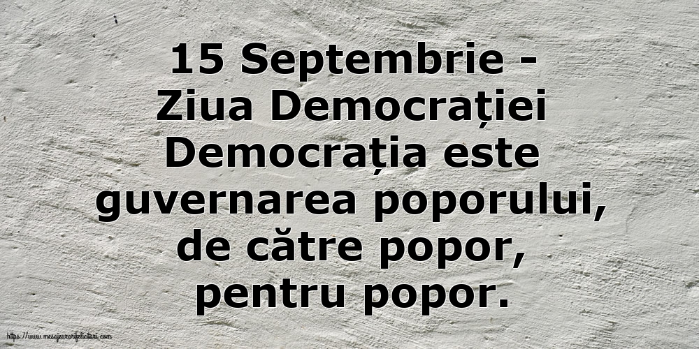 15 Septembrie - Ziua Democrației Democrația este guvernarea poporului