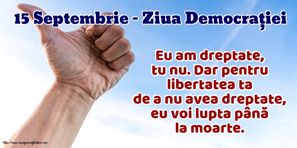15 Septembrie - Ziua Democrației Eu am dreptate, tu nu