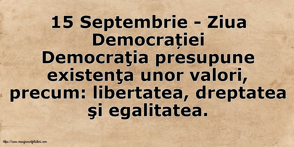 15 Septembrie - Ziua Democrației Libertatea, dreptatea şi egalitatea
