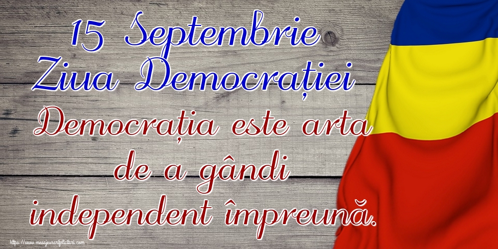 15 Septembrie Ziua Democrației Democrația este arta de a gândi independent împreună.
