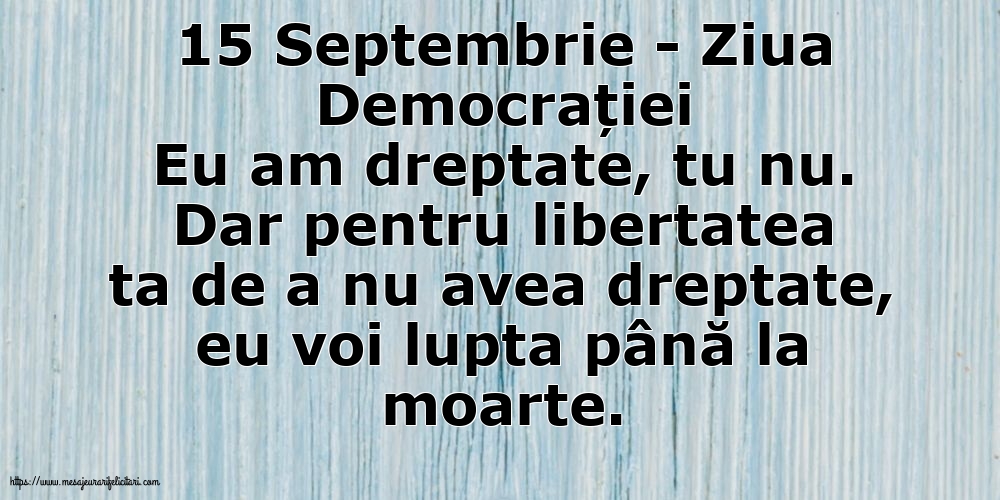 15 Septembrie - Ziua Democrației Eu am dreptate, tu nu