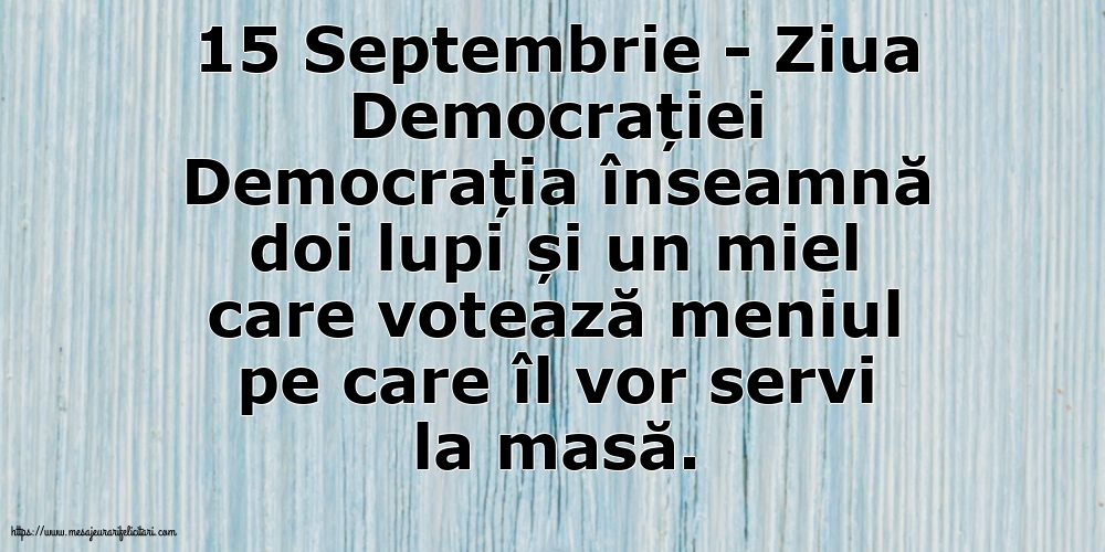 Imagini de Ziua Internațională a Democrației - 15 Septembrie - Ziua Democrației Democrația înseamnă doi lupi și un miel... - mesajeurarifelicitari.com