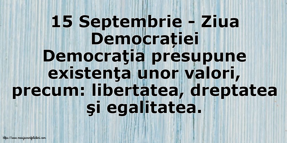 15 Septembrie - Ziua Democrației Libertatea, dreptatea şi egalitatea
