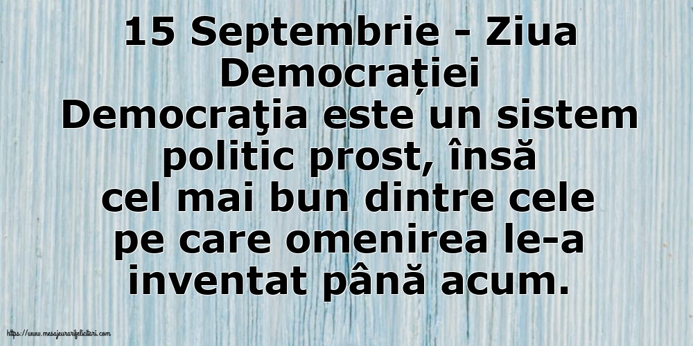 15 Septembrie - Ziua Democrației Democraţia este un sistem politic prost