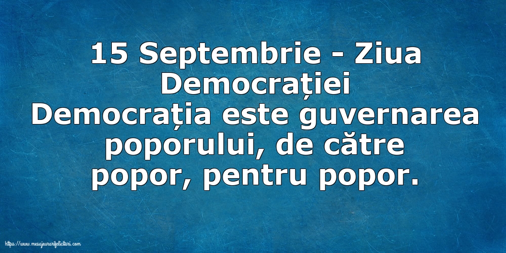 15 Septembrie - Ziua Democrației Democrația este guvernarea poporului