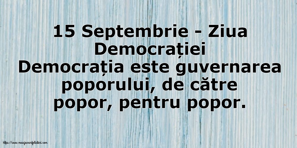15 Septembrie - Ziua Democrației Democrația este guvernarea poporului
