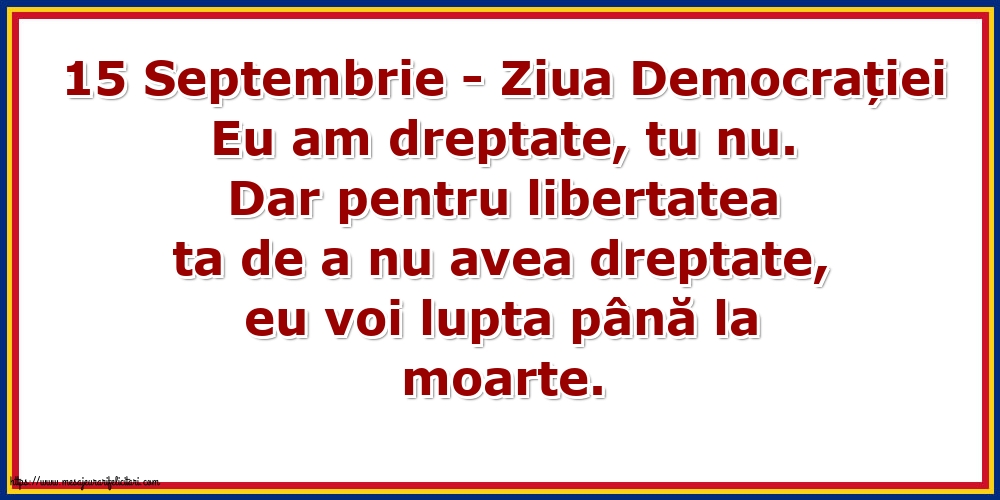 15 Septembrie - Ziua Democrației Eu am dreptate, tu nu