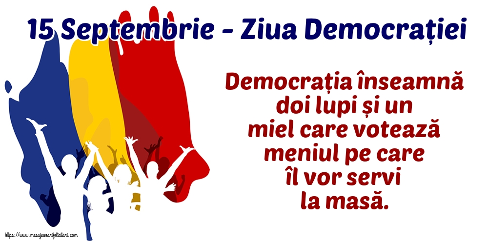 15 Septembrie - Ziua Democrației Democrația înseamnă doi lupi și un miel...