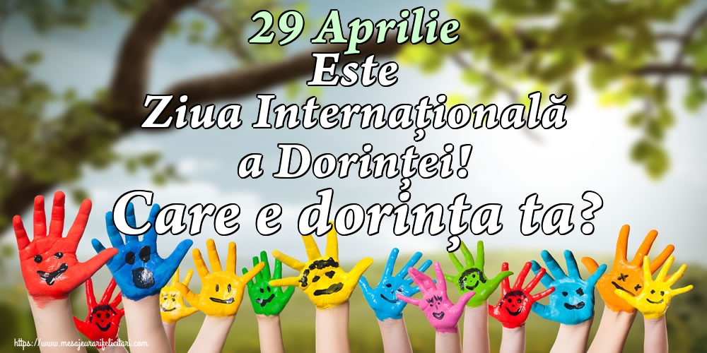 29 Aprilie Este Ziua Internaţională a Dorinţei! Care e dorinţa ta?