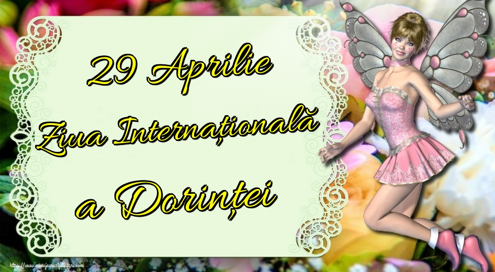 29 Aprilie Ziua Internaţională a Dorinţei