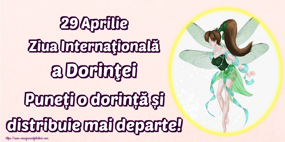 29 Aprilie Ziua Internaţională a Dorinţei Puneți o dorință și distribuie mai departe!