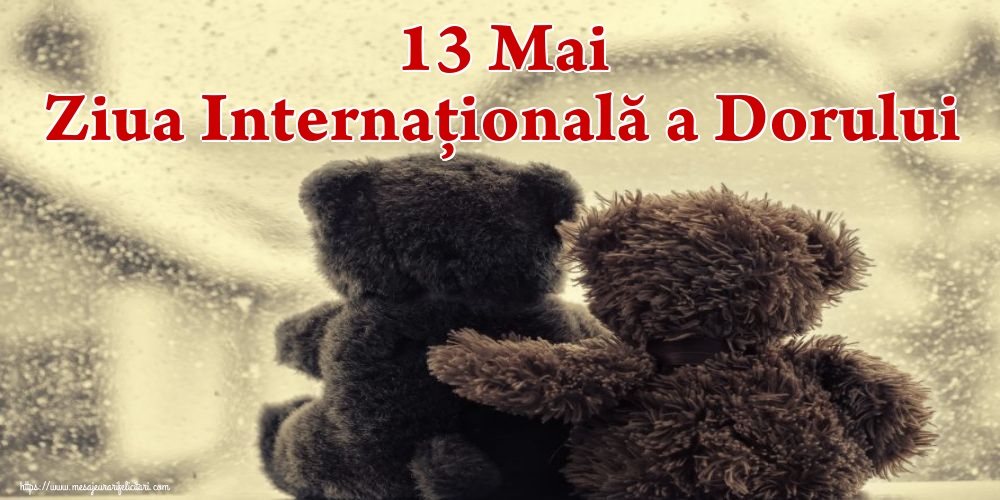 Felicitari de Ziua Dorului - 13 Mai Ziua Internaţională a Dorului - mesajeurarifelicitari.com
