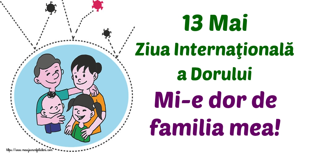 Felicitari de Ziua Dorului - 13 Mai Ziua Internaţională a Dorului Mi-e dor de familia mea! - mesajeurarifelicitari.com