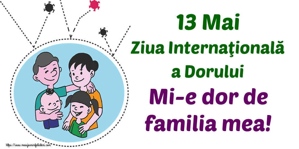 13 Mai Ziua Internaţională a Dorului Mi-e dor de familia mea!
