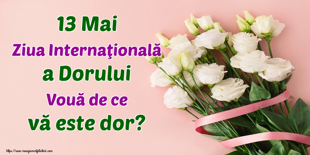Felicitari de Ziua Dorului - 13 Mai Ziua Internaţională a Dorului Vouă de ce vă este dor? - mesajeurarifelicitari.com