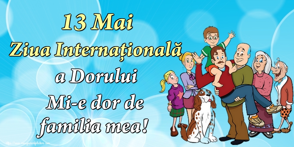 Felicitari de Ziua Dorului - 13 Mai Ziua Internaţională a Dorului Mi-e dor de familia mea! - mesajeurarifelicitari.com