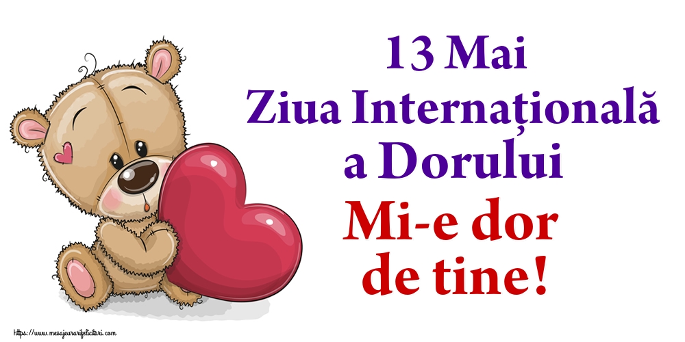 Felicitari de Ziua Dorului - 13 Mai Ziua Internaţională a Dorului Mi-e dor de tine! - mesajeurarifelicitari.com