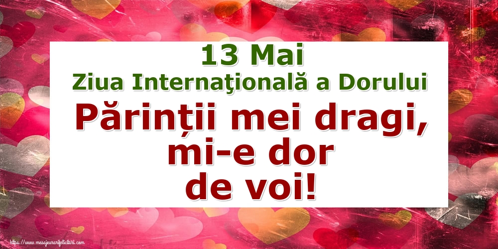 Felicitari de Ziua Dorului - 13 Mai Ziua Internaţională a Dorului Părinții mei dragi, mi-e dor de voi! - mesajeurarifelicitari.com